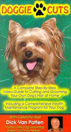 DOGGIE CUTS A COMPLETE STEP-BY-STEP VIDEO GUIDE TO CUTTING AND GROOMING YOUR OWN DOG HAIR AT HOME INCLUDING A COMPREHENSIVE HEALTH MAINTENANCE PROGRAM FOR YOUR DOG WITH CELEBRITY HOST DICK VAN PATTEN "IT'S THE ONLY DOG GROOMING VIDEO YOU'LL EVER NEED" logo