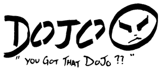 DOJO "YOU GOT THAT DOJO??" logo