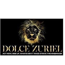 DOLCE ZURIEL ACT NOW, RISE UP, WHATEVER IT TAKES STRIVE THE KINGMAKER logo