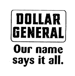 DOLLAR GENERAL OUR NAME SAYS IT ALL. logo