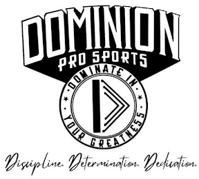 DOMINION PRO SPORTS DOMINATE IN YOUR GREATNESS DISCIPLINE. DETERMINATION. DEDICATION. logo