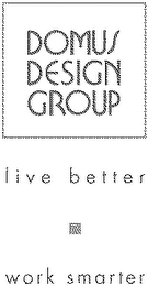 DOMUS DESIGN GROUP LIVE BETTER WORK SMARTER logo