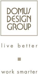DOMUS DESIGN GROUP LIVE BETTER WORK SMARTER logo