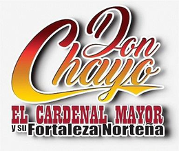 DON CHAYO EL CARDENAL MAYOR Y SU FORTALEZA NORTEÑA logo
