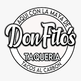 DON FITO'S TAQUERIA AQUI CON LA MAYA DE TACOS AL CARBON logo