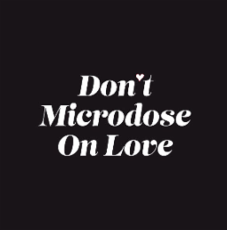 DON T MICRODOSE ON LOVE logo