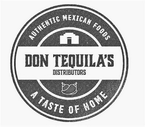DON TEQUILA'S DISTRIBUTORS AUTHENTIC MEXICAN FOODS A TASTE OF HOME logo