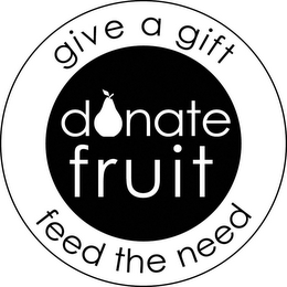 DONATE FRUIT GIVE A GIFT FEED THE NEED