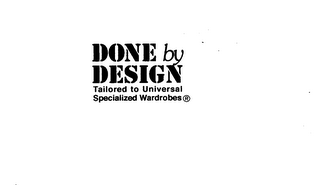 DONE BY DESIGN TAILORED TO UNIVERSAL SPECIALIZED WARDROBES logo