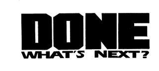 DONE WHAT'S NEXT?