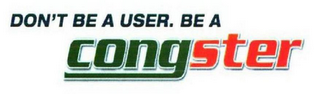 DON'T BE A USER. BE A CONGSTER logo