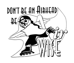 DON'T BE AN AIRHEAD BE AIR WISE logo