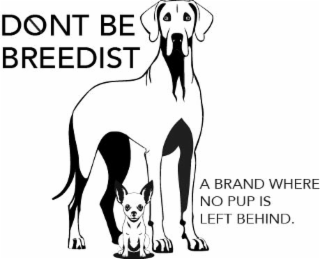 DONT BE BREEDIST A BRAND WHERE NO PUP IS LEFT BEHIND. logo