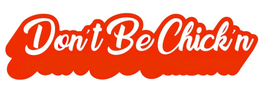 DON'T BE CHICK'N logo