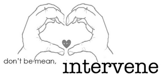 DON'T BE MEAN INTERVENE logo