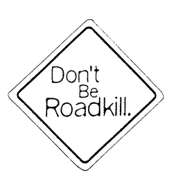 DON'T BE ROADKILL. logo