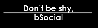 DON'T BE SHY BSOCIAL logo