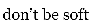 DON'T BE SOFT logo