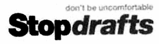 DON'T BE UNCOMFORTABLE STOPDRAFTS logo