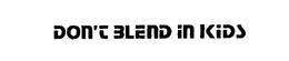 DON'T BLEND IN KIDS logo