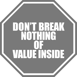 DON'T BREAK NOTHING OF VALUE INSIDE logo