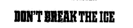 DON'T BREAK THE ICE logo