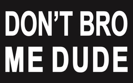 DON'T BRO ME DUDE logo
