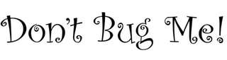 DON'T BUG ME! logo