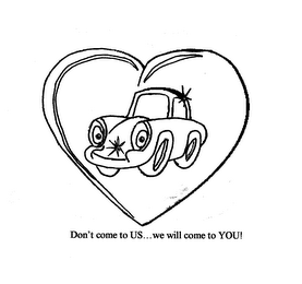DON'T COME TO US...WE WILL COME TO YOU! logo
