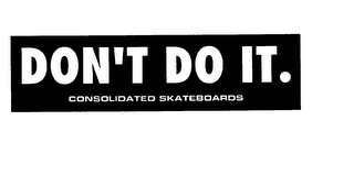 DON'T DO IT. CONSOLIDATED SKATEBOARDS logo