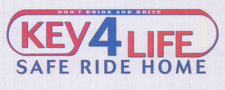 DON'T DRINK AND DRIVE KEY 4 LIFE SAFE RIDE HOME logo