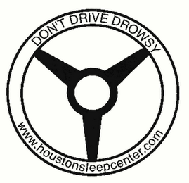 DON'T DRIVE DROWSY WWW.HOUSTONSLEEPCENTER.COM logo