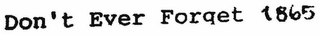DON'T EVER FORGET 1865 logo