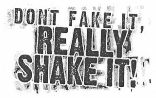 DON'T FAKE IT, REALLY SHAKE IT! logo