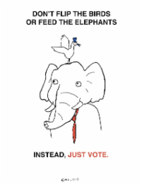 DON'T FLIP THE BIRDS OR FEED THE ELEPHANTS INSTEAD, JUST VOTE. (C) A.C., 2025 logo