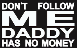 DON'T FOLLOW ME DADDY HAS NO MONEY logo