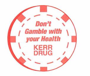 DON'T GAMBLE WITH YOUR HEALTH KERR DRUG logo