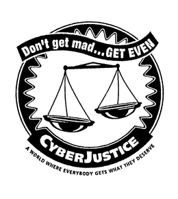 DON'T GET MAD... GET EVEN CYBERJUSTICE A WORLD WHERE EVERYBODY GETS WHAT THEY DESERVE logo