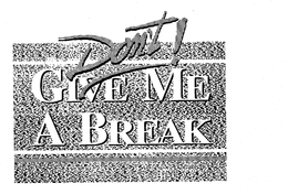 DON'T GIVE ME A BREAK logo