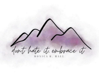 DON'T HATE IT. EMBRACE IT MONICA M. HALL logo