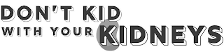 DON'T KID WITH YOUR KIDNEYS logo