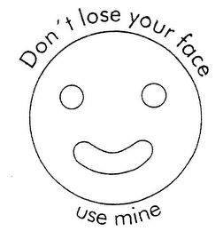 DON'T LOSE YOUR FACE USE MINE logo