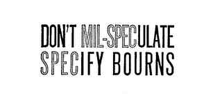 DON'T MIL-SPECULATE SPECIFY BOURNS logo