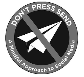 DON'T PRESS SEND A MINDFUL APPROACH TO SOCIAL MEDIA logo