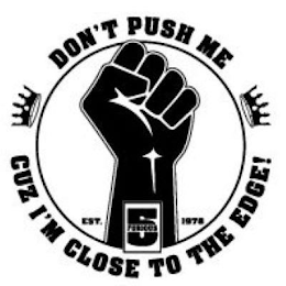DON'T PUSH ME CUZ I'M CLOSE TO THE EDGE! EST. 1978 AND FURIOUS 5 logo