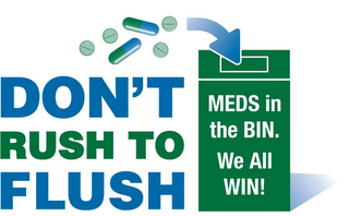 DON'T RUSH TO FLUSH MEDS IN THE BIN.WE ALL WIN! logo