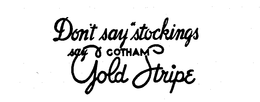 DON'T SAY STOCKINGS SAY GOTHAM GOLD STRIPE logo