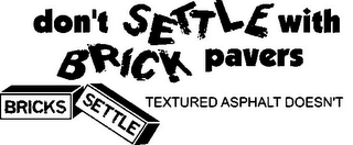 DON'T SETTLE WITH BRICK PAVERS BRICKS SETTLE TEXTURED ASPHALT DOESN'T logo