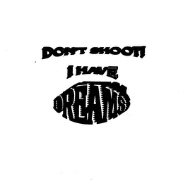 DON'T SHOOT! I HAVE DREAMS logo