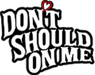 DON'T SHOULD ON ME logo